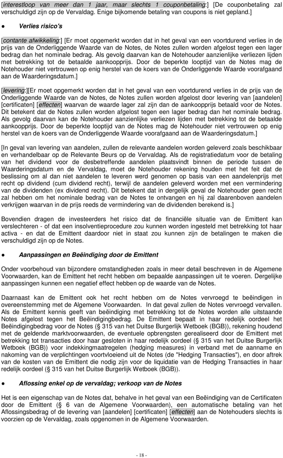 tegen een lager bedrag dan het nominale bedrag. Als gevolg daarvan kan de Notehouder aanzienlijke verliezen lijden met betrekking tot de betaalde aankoopprijs.