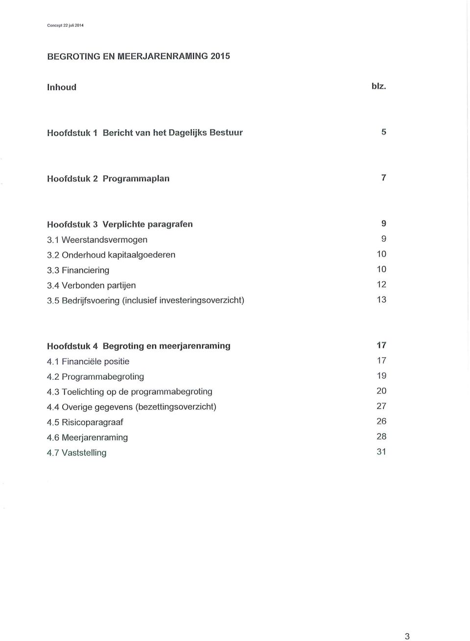 2 Onderhoud kapitaalgoederen 10 3.3 Financiering 10 3.4 Verbonden partijen 12 3.