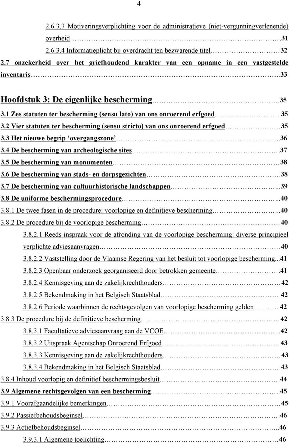 1 Zes statuten ter bescherming (sensu lato) van ons onroerend erfgoed..35 3.2 Vier statuten ter bescherming (sensu stricto) van ons onroerend erfgoed 35 3.3 Het nieuwe begrip overgangszone..36 3.