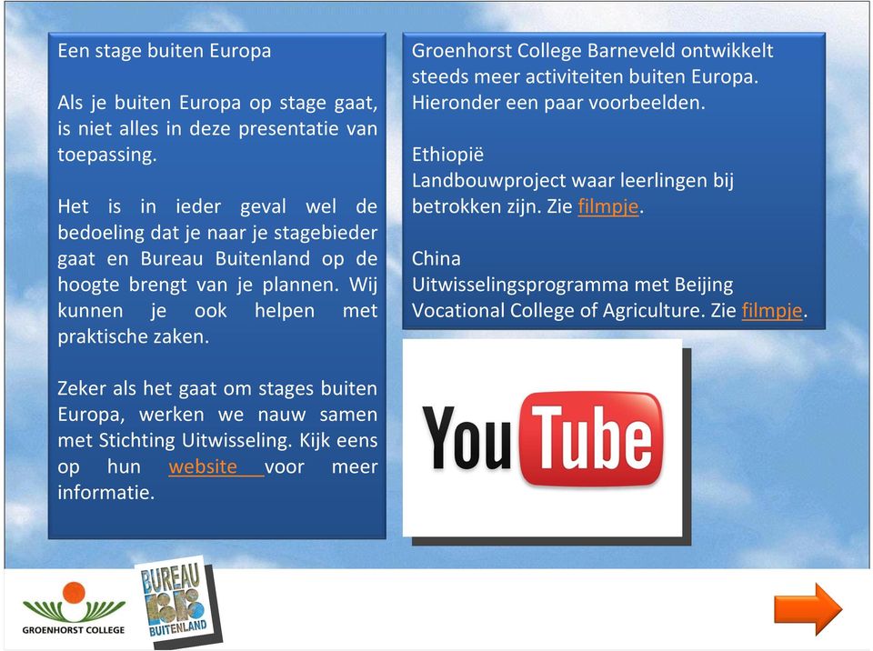 Groenhorst College Barneveldontwikkelt steeds meer activiteiten buiten Europa. Hieronder een paar voorbeelden. Ethiopië Landbouwproject waar leerlingen bij betrokken zijn.