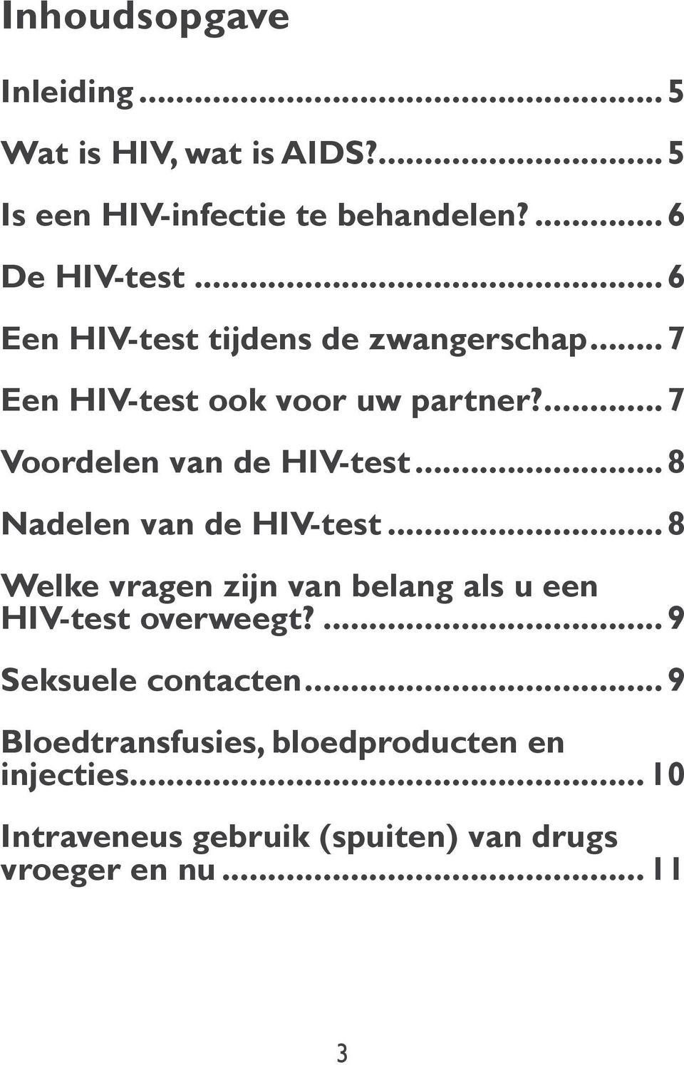 7 Voordelen van de HIV-test 8 Nadelen van de HIV-test 8 Welke vragen zijn van belang als u een HIV-test