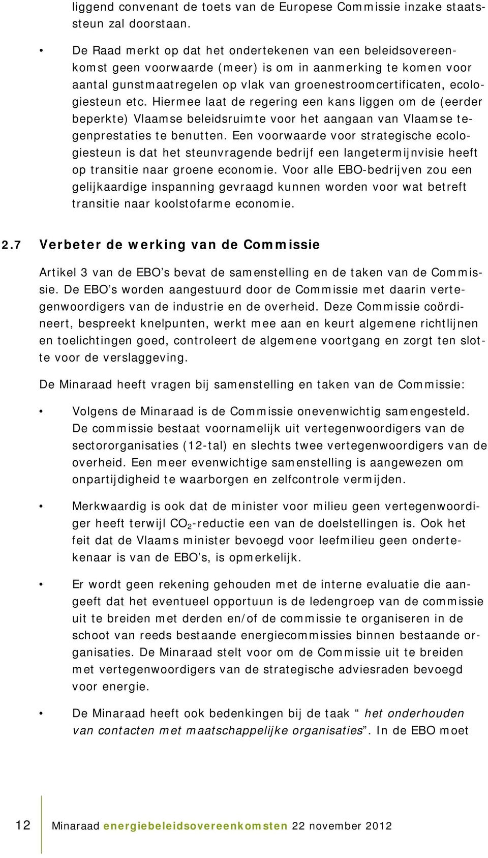 etc. Hiermee laat de regering een kans liggen om de (eerder beperkte) Vlaamse beleidsruimte voor het aangaan van Vlaamse tegenprestaties te benutten.