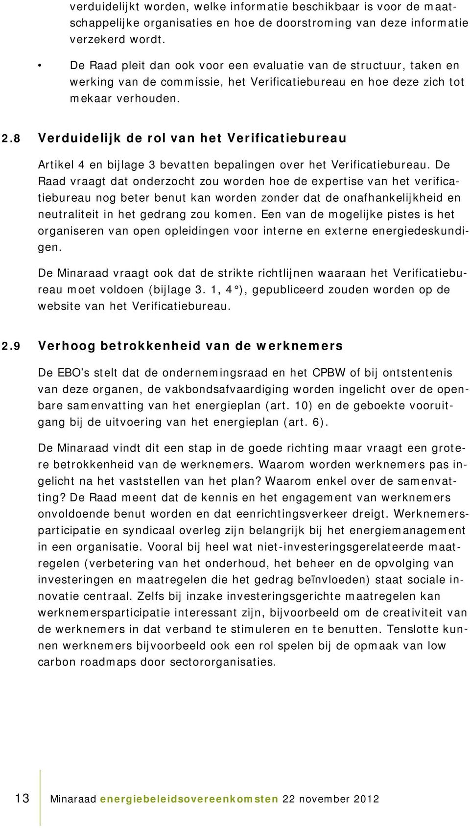 8 Verduidelijk de rol van het Verificatiebureau Artikel 4 en bijlage 3 bevatten bepalingen over het Verificatiebureau.