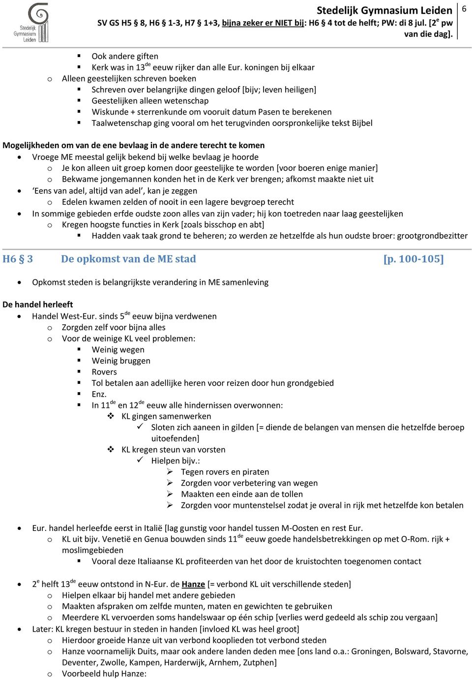 te berekenen Taalwetenschap ging vooral om het terugvinden oorspronkelijke tekst Bijbel Mogelijkheden om van de ene bevlaag in de andere terecht te komen Vroege ME meestal gelijk bekend bij welke