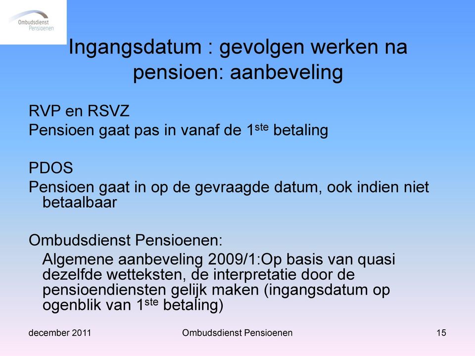 Pensioenen: Algemene aanbeveling 2009/1:Op basis van quasi dezelfde wetteksten, de interpretatie door de