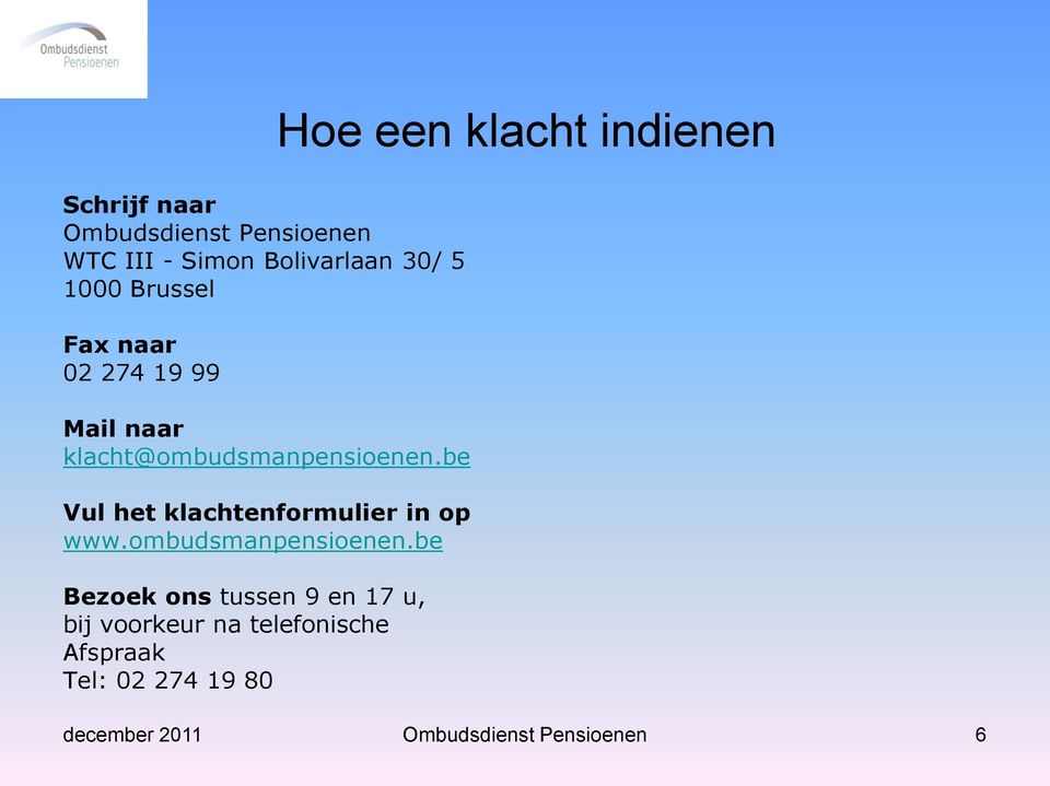 be Vul het klachtenformulier in op www.ombudsmanpensioenen.