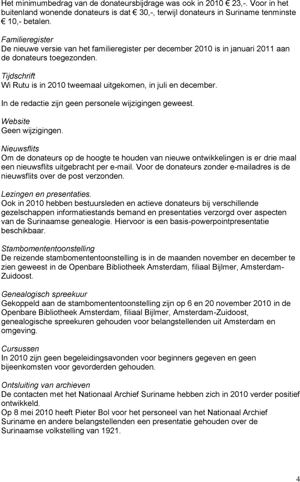 In de redactie zijn geen personele wijzigingen geweest. Website Geen wijzigingen.