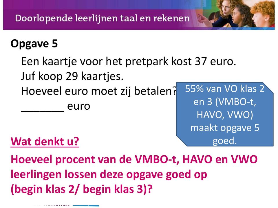 55% van VO klas 2 en 3 (VMBO-t, HAVO, VWO) maakt opgave 5 goed.