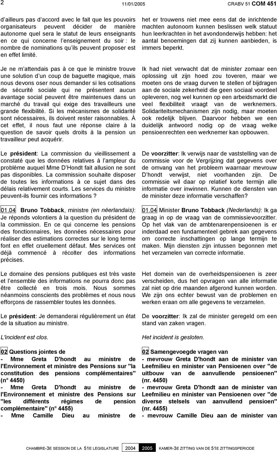 Je ne m attendais pas à ce que le ministre trouve une solution d un coup de baguette magique, mais nous devons oser nous demander si les cotisations de sécurité sociale qui ne présentent aucun