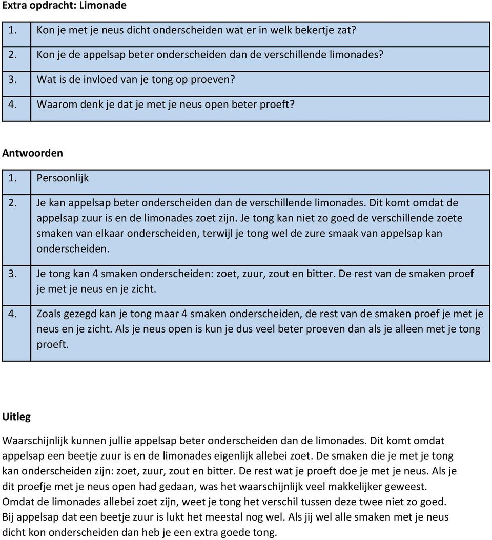 Dit komt omdat de appelsap zuur is en de limonades zoet zijn.