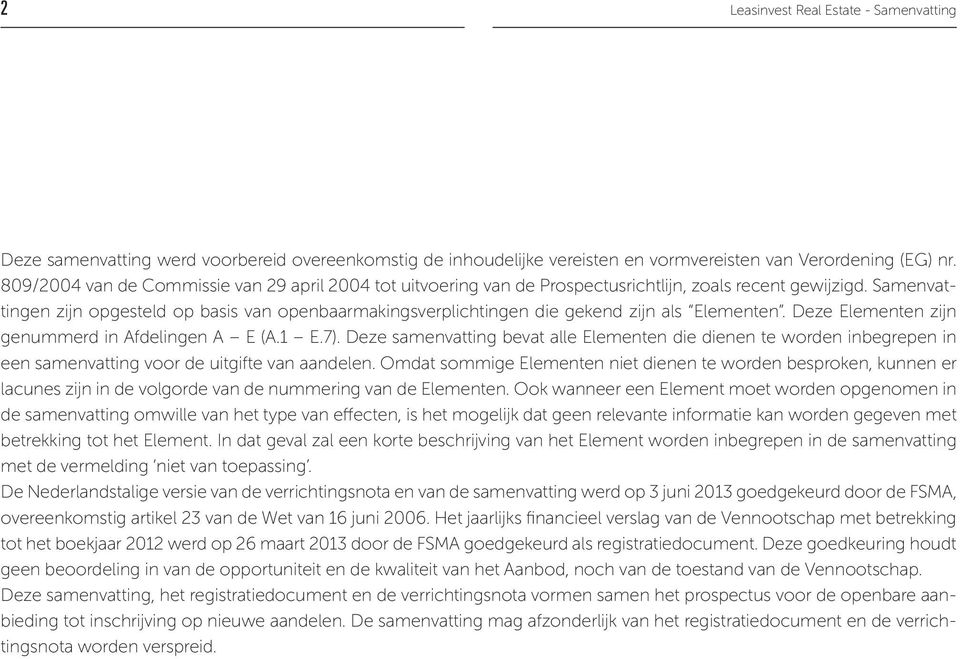 Samenvattingen zijn opgesteld op basis van openbaarmakingsverplichtingen die gekend zijn als Elementen. Deze Elementen zijn genummerd in Afdelingen A E (A.1 E.7).