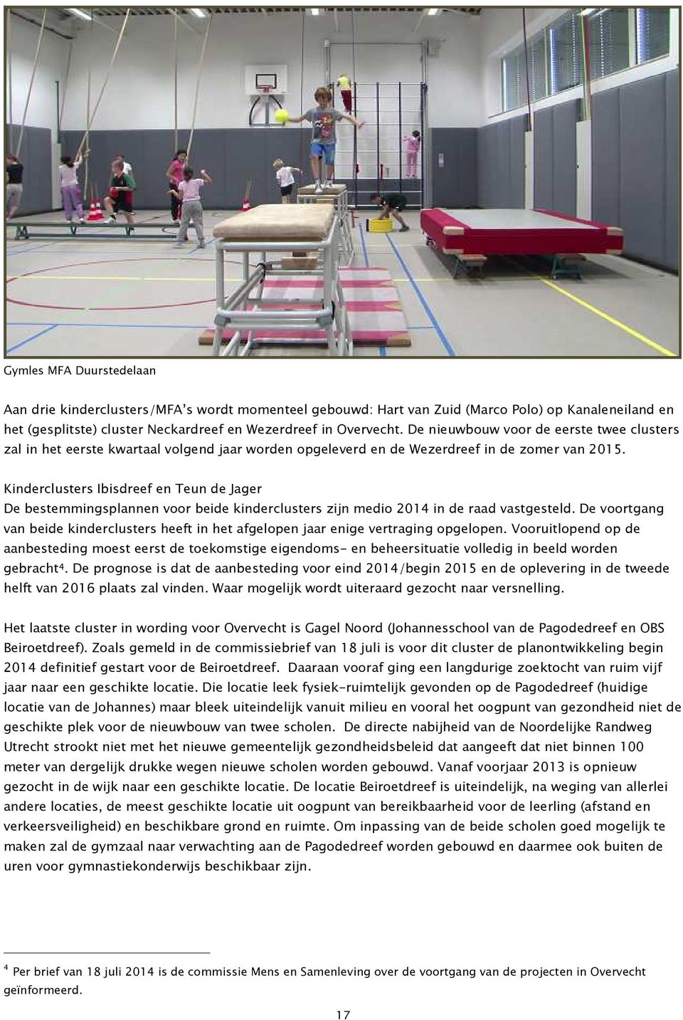 Kinderclusters Ibisdreef en Teun de Jager De bestemmingsplannen voor beide kinderclusters zijn medio 2014 in de raad vastgesteld.