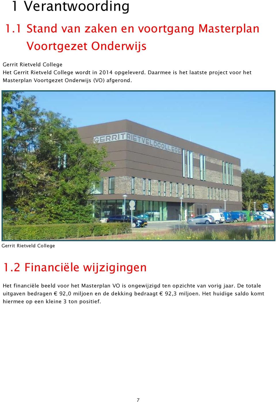 opgeleverd. Daarmee is het laatste project voor het Masterplan Voortgezet Onderwijs (VO) afgerond. Gerrit Rietveld College 1.