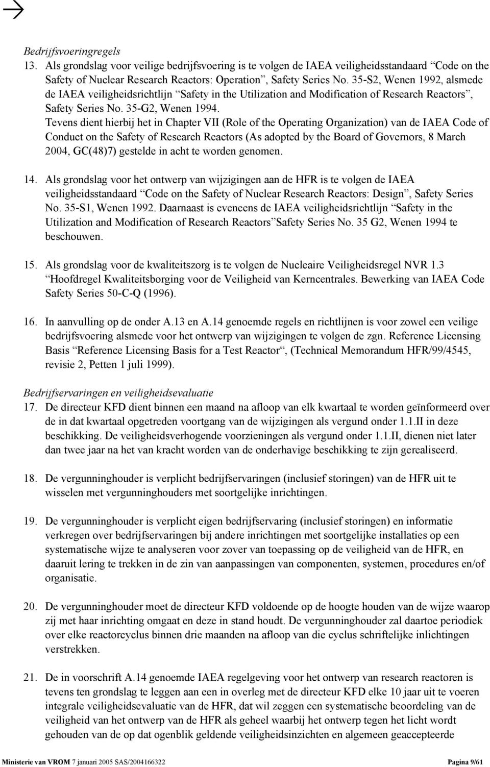 Tevens dient hierbij het in Chapter VII (Role of the Operating Organization) van de IAEA Code of Conduct on the Safety of Research Reactors (As adopted by the Board of Governors, 8 March 2004,