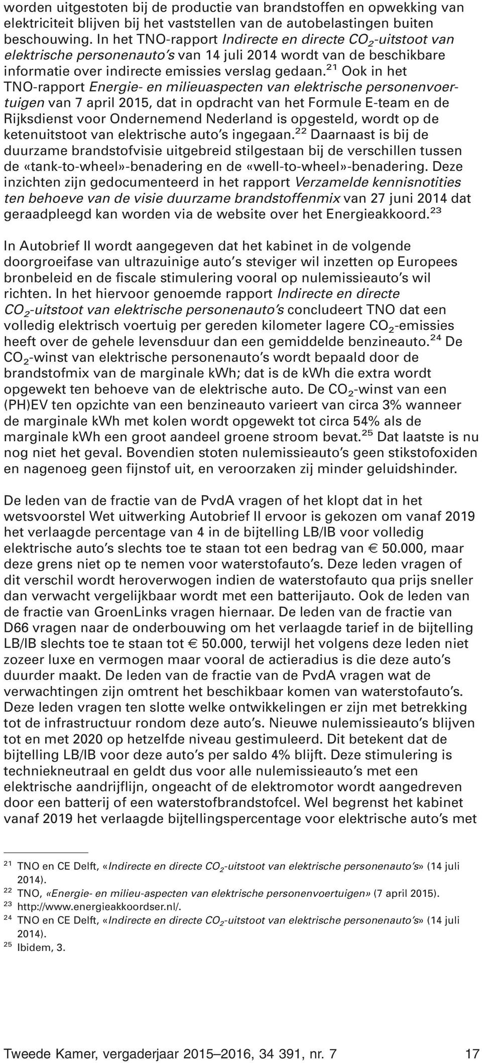21 Ook in het TNO-rapport Energie- en milieuaspecten van elektrische personenvoertuigen van 7 april 2015, dat in opdracht van het Formule E-team en de Rijksdienst voor Ondernemend Nederland is
