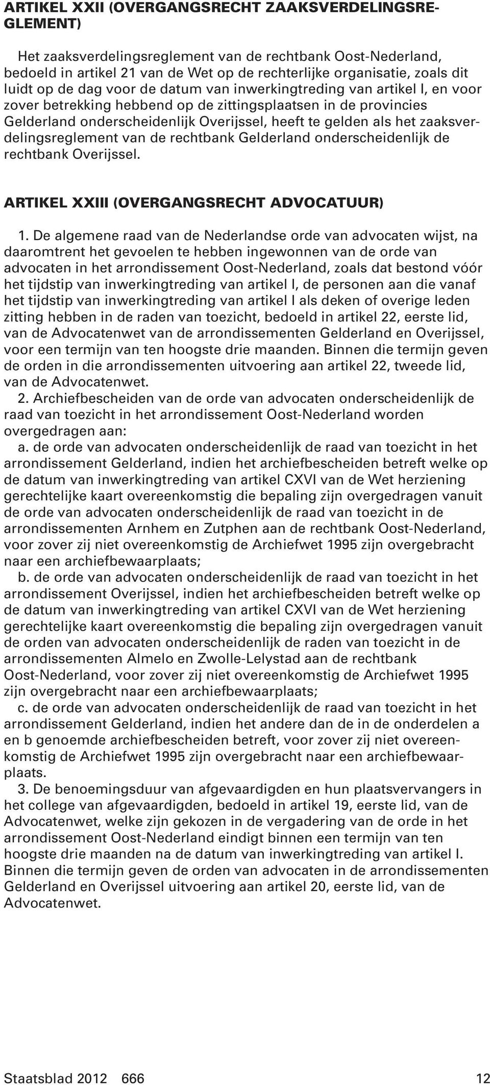 zaaksverdelingsreglement van de rechtbank Gelderland onderscheidenlijk de rechtbank Overijssel. ARTIKEL XXIII (OVERGANGSRECHT ADVOCATUUR) 1.