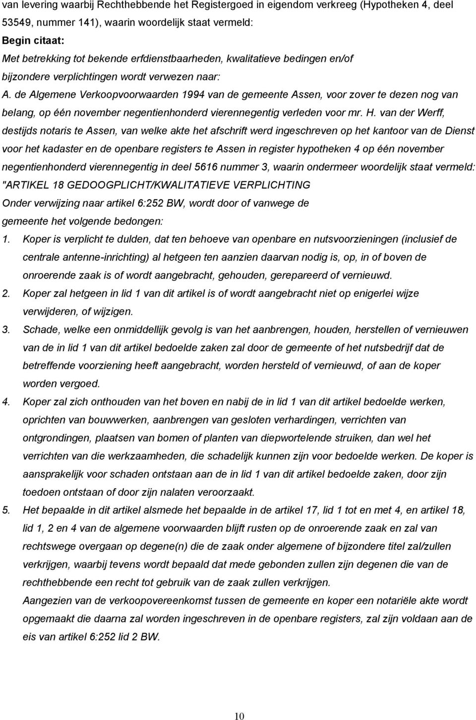 de Algemene Verkoopvoorwaarden 1994 van de gemeente Assen, voor zover te dezen nog van belang, op één november negentienhonderd vierennegentig verleden voor mr. H.