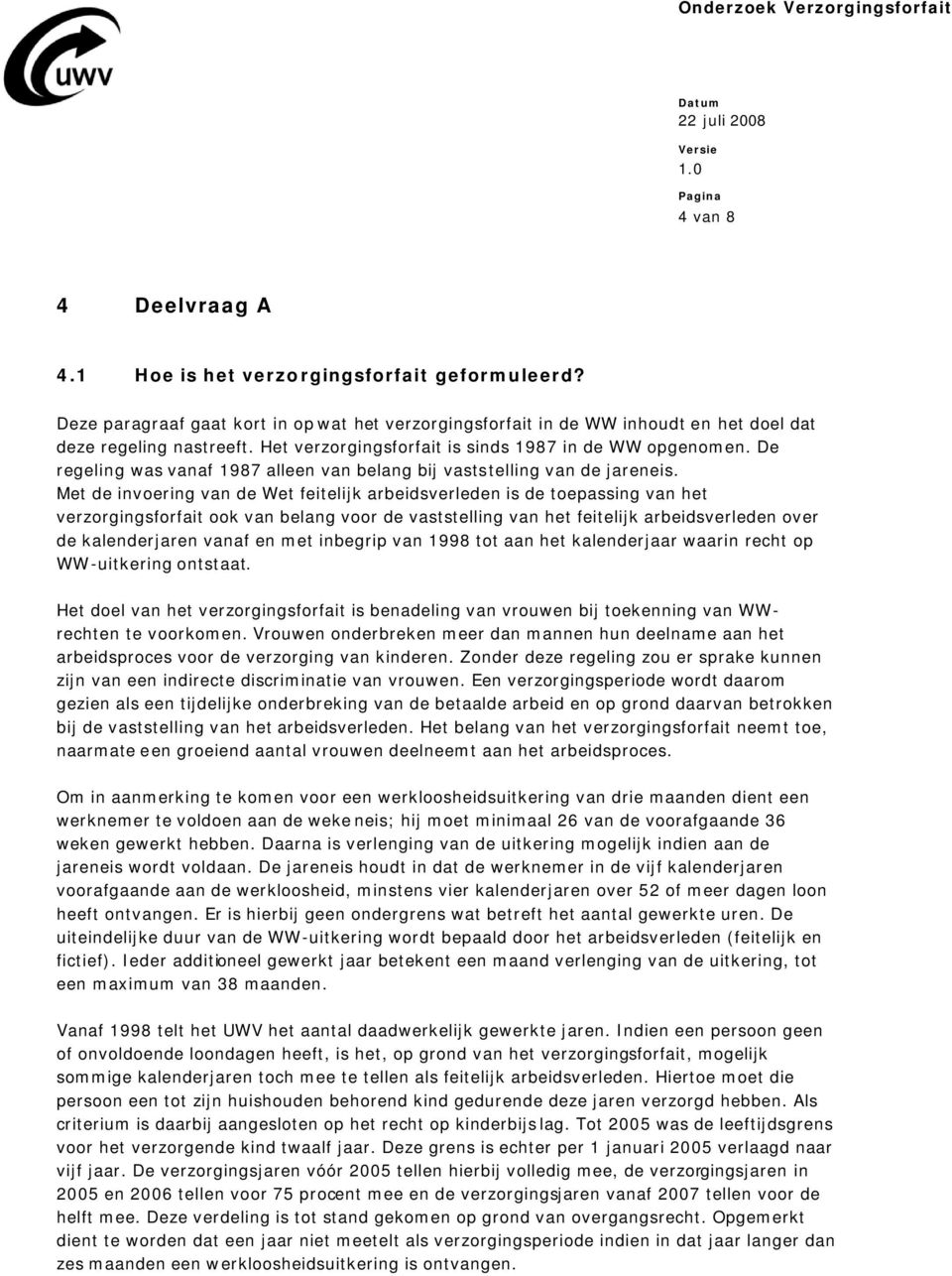 Met de invoering van de Wet feitelijk arbeidsverleden is de toepassing van het verzorgingsforfait ook van belang voor de vaststelling van het feitelijk arbeidsverleden over de kalenderjaren vanaf en