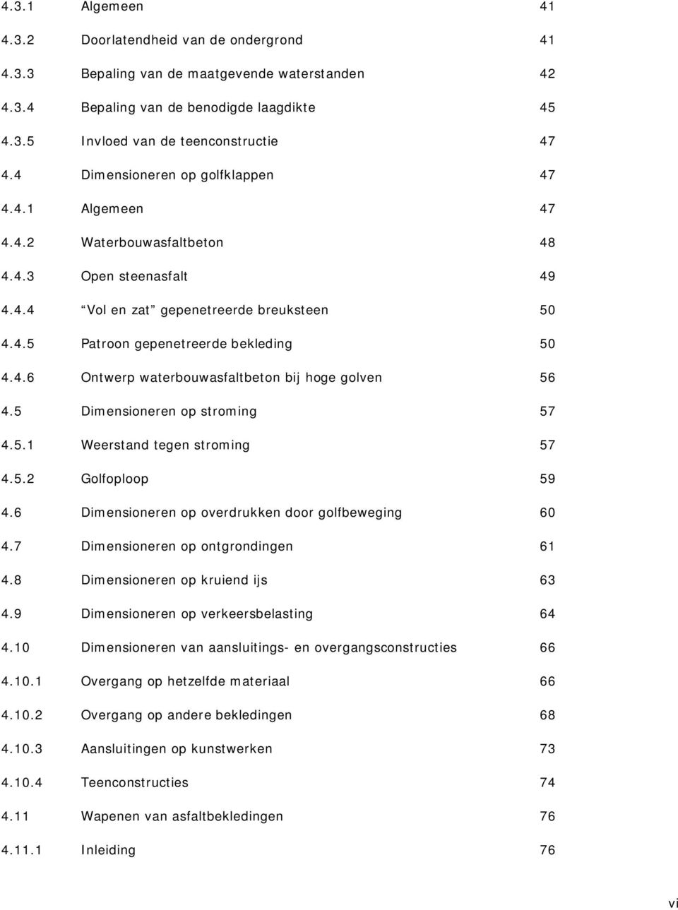 5 Dimensioneren op stroming 57 4.5.1 Weerstand tegen stroming 57 4.5.2 Golfoploop 59 4.6 Dimensioneren op overdrukken door golfbeweging 60 4.7 Dimensioneren op ontgrondingen 61 4.