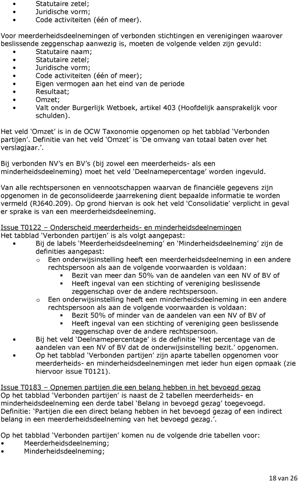 Juridische vorm; Code activiteiten (één of meer); Eigen vermogen aan het eind van de periode Resultaat; Omzet; Valt onder Burgerlijk Wetboek, artikel 403 (Hoofdelijk aansprakelijk voor schulden).