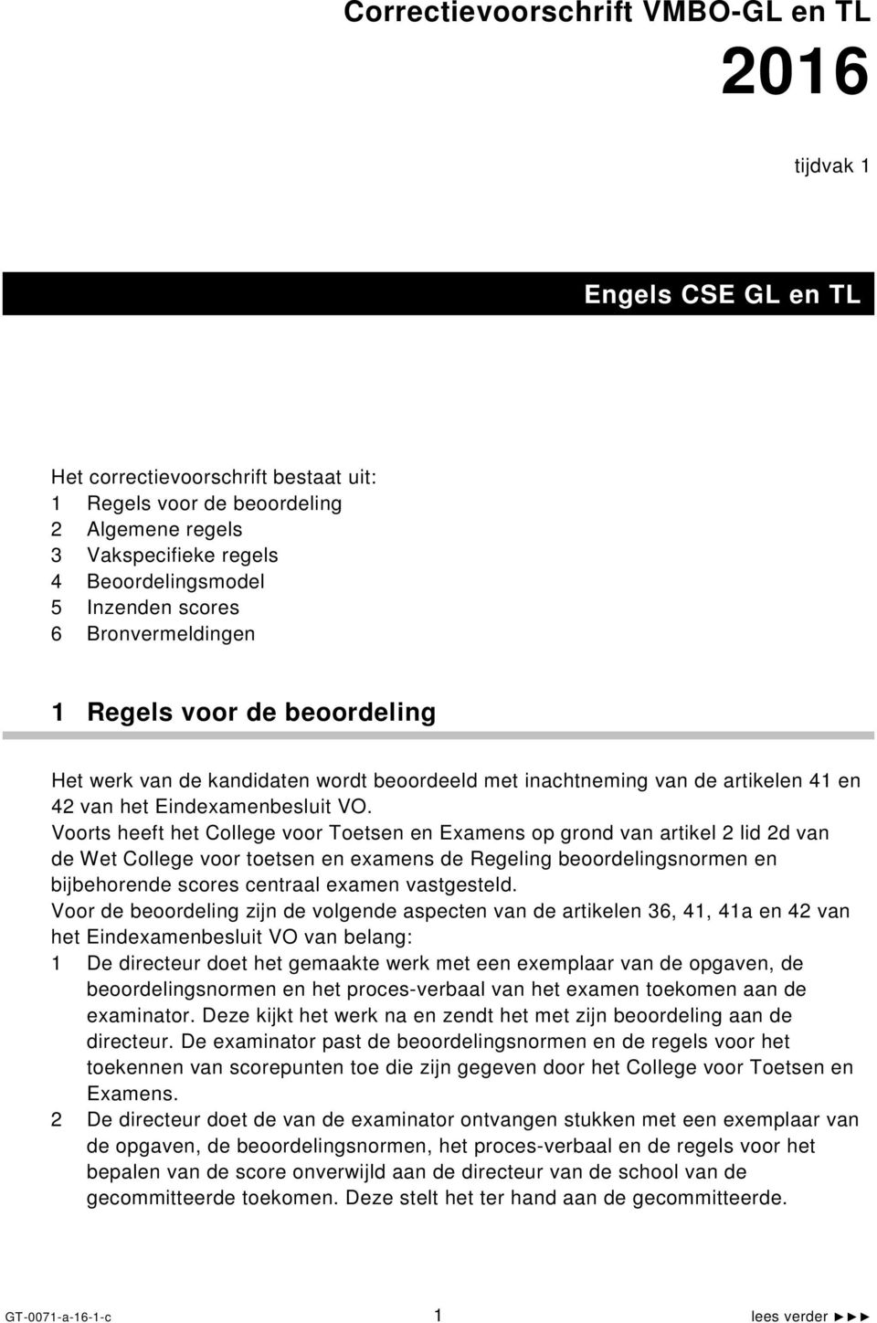 Voorts heeft het College voor Toetsen en Examens op grond van artikel 2 lid 2d van de Wet College voor toetsen en examens de Regeling beoordelingsnormen en bijbehorende scores centraal examen