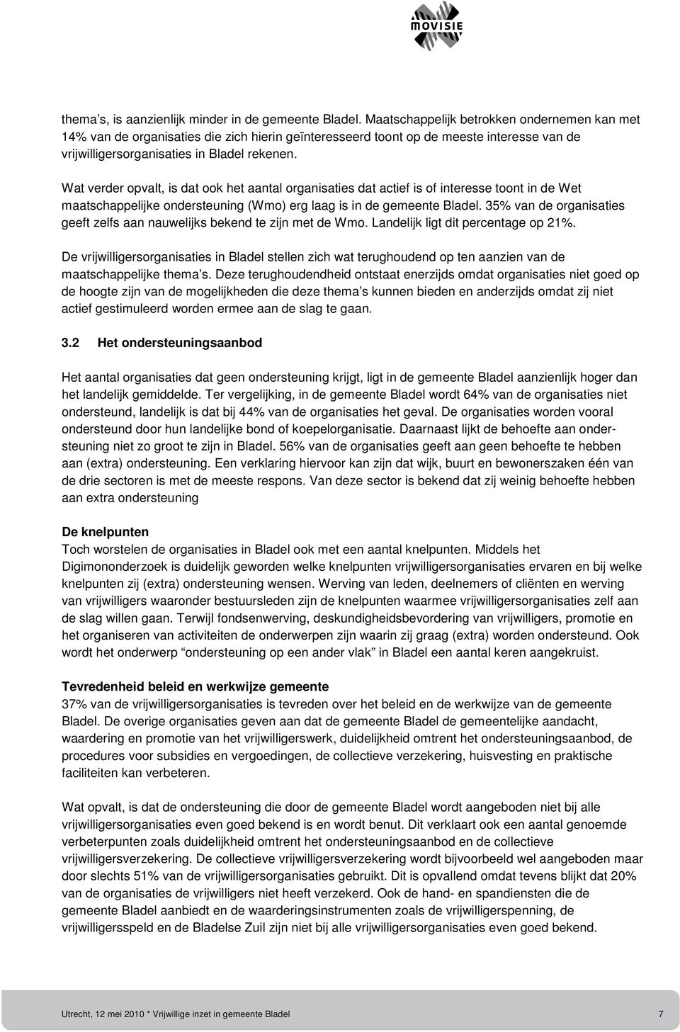 Wat verder opvalt, is dat ook het aantal organisaties dat actief is of interesse toont in de Wet maatschappelijke ondersteuning (Wmo) erg laag is in de gemeente Bladel.