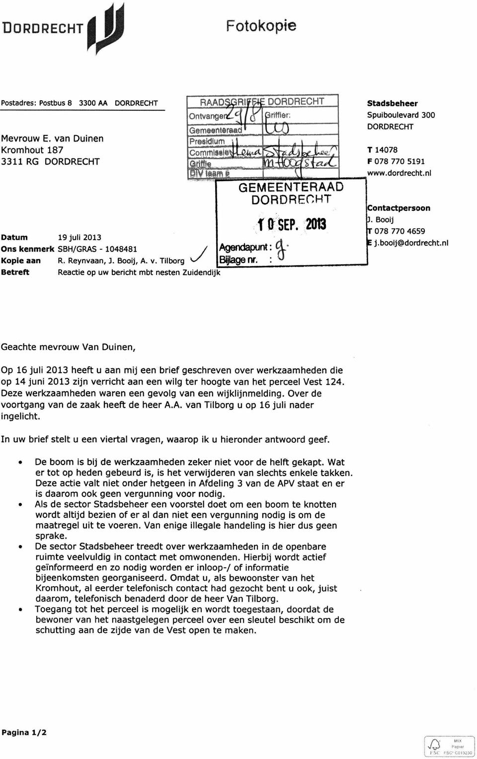 -' Bijlage nr. Betreft Reactie op uw bericht mbt nesten GEMEENTERAAD DORDRECHT fqseps 2013 Stadsbeheer Spuiboulevard 300 DORDRECHT T 14078 F 078 770 5191 www.dordrecht.nl Booij 078 770 4659 j.