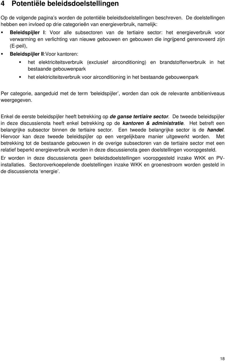 verlichting van nieuwe gebouwen en gebouwen die ingrijpend gerenoveerd zijn (E-peil), Beleidspijler II:Voor kantoren: het elektriciteitsverbruik (exclusief airconditioning) en brandstoffenverbruik in