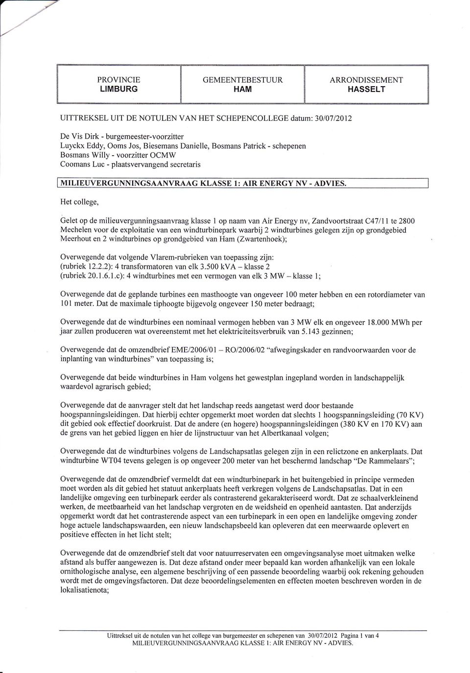 Zandvooftstraat C47 lll te 2800 Mechelen voor de exploitatie van een windturbinepark waarbij 2 windturbines gelegen zijn op grondgebied Meerhout en 2 windturbines op grondgebieci van Ham