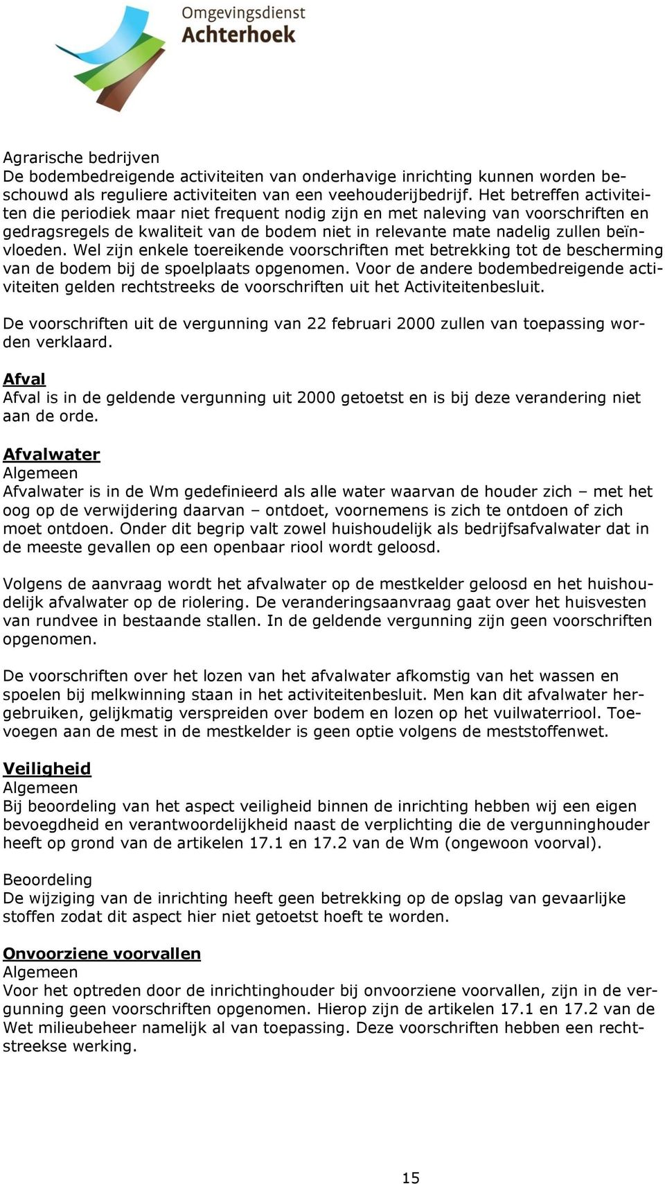 Wel zijn enkele toereikende voorschriften met betrekking tot de bescherming van de bodem bij de spoelplaats opgenomen.