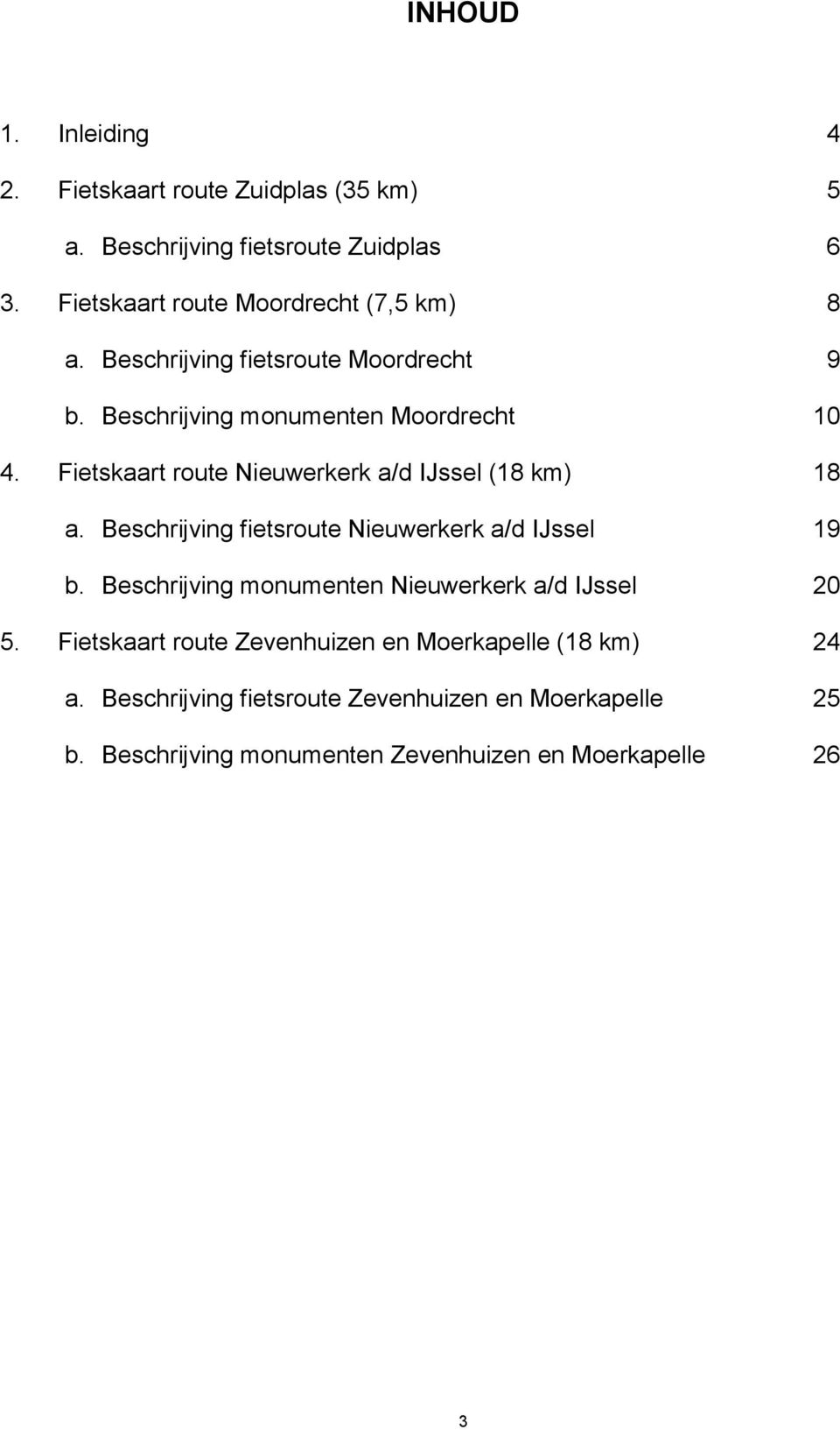 Fietskaart route Nieuwerkerk a/d IJssel (18 km) 18 a. Beschrijving fietsroute Nieuwerkerk a/d IJssel 19 b.