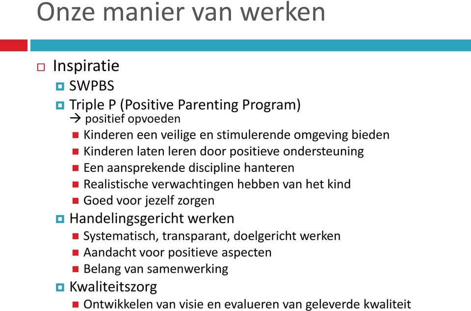 Realistische verwachtingen hebben van het kind Goed voor jezelf zorgen Handelingsgericht werken Systematisch, transparant,