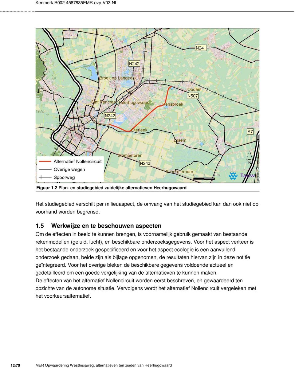 5 Werkwijze en te beschouwen aspecten Om de effecten in beeld te kunnen brengen, is voornamelijk gebruik gemaakt van bestaande rekenmodellen (geluid, lucht), en beschikbare onderzoeksgegevens.