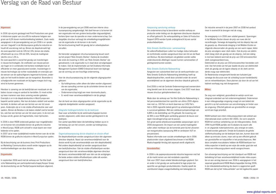 Binnen de diepdrukmarkt ligt de overcapaciteit rond de 10% tot 15%, binnen de rotatieoffsetmarkt op circa 15% tot 20%, terwijl de marktgroei slechts circa 1,5% is.