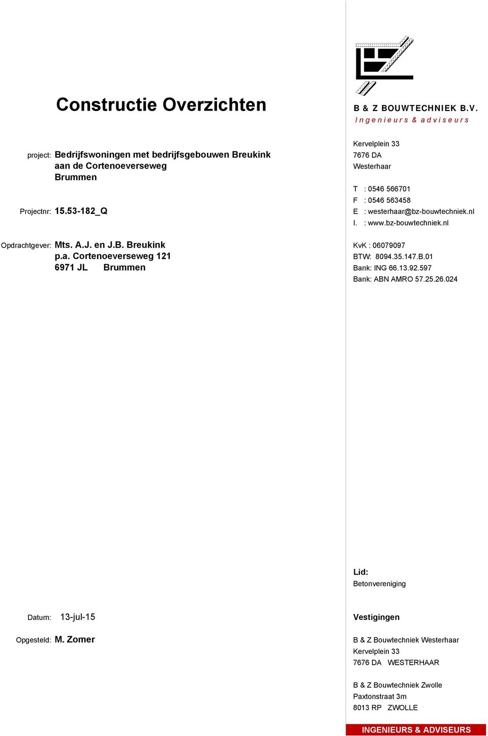 53-182_Q E : westerhaar@bz-bouwtechniek.nl I. : www.bz-bouwtechniek.nl Opdrachtgever: Mts. A.J. en J.B. Breukink KvK : 06079097 p.a. Cortenoeverseweg 121 BTW: 8094.35.