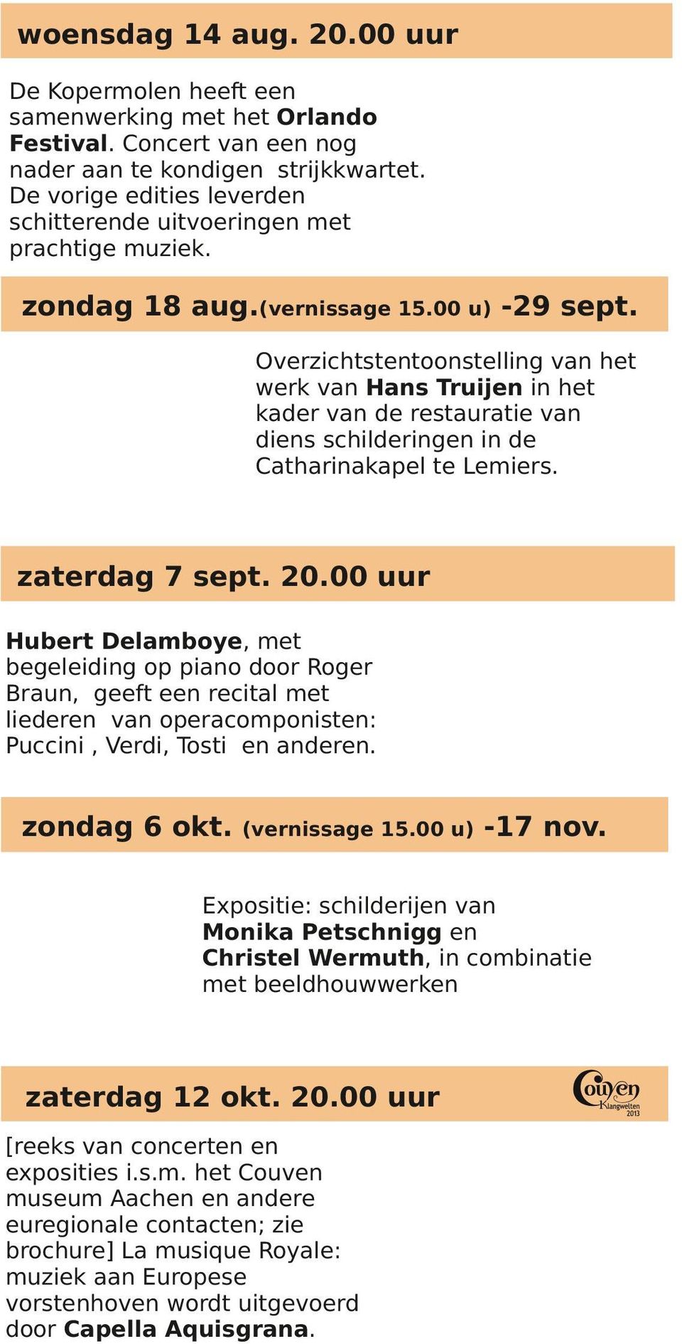 Overzichtstentoonstelling van het werk van Hans Truijen in het kader van de restauratie van diens schilderingen in de Catharinakapel te Lemiers. zaterdag 7 sept. 20.