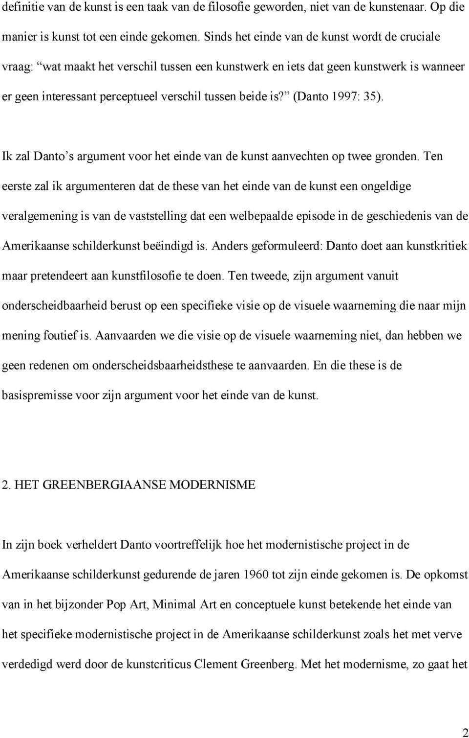 (Danto 1997: 35). Ik zal Danto s argument voor het einde van de kunst aanvechten op twee gronden.