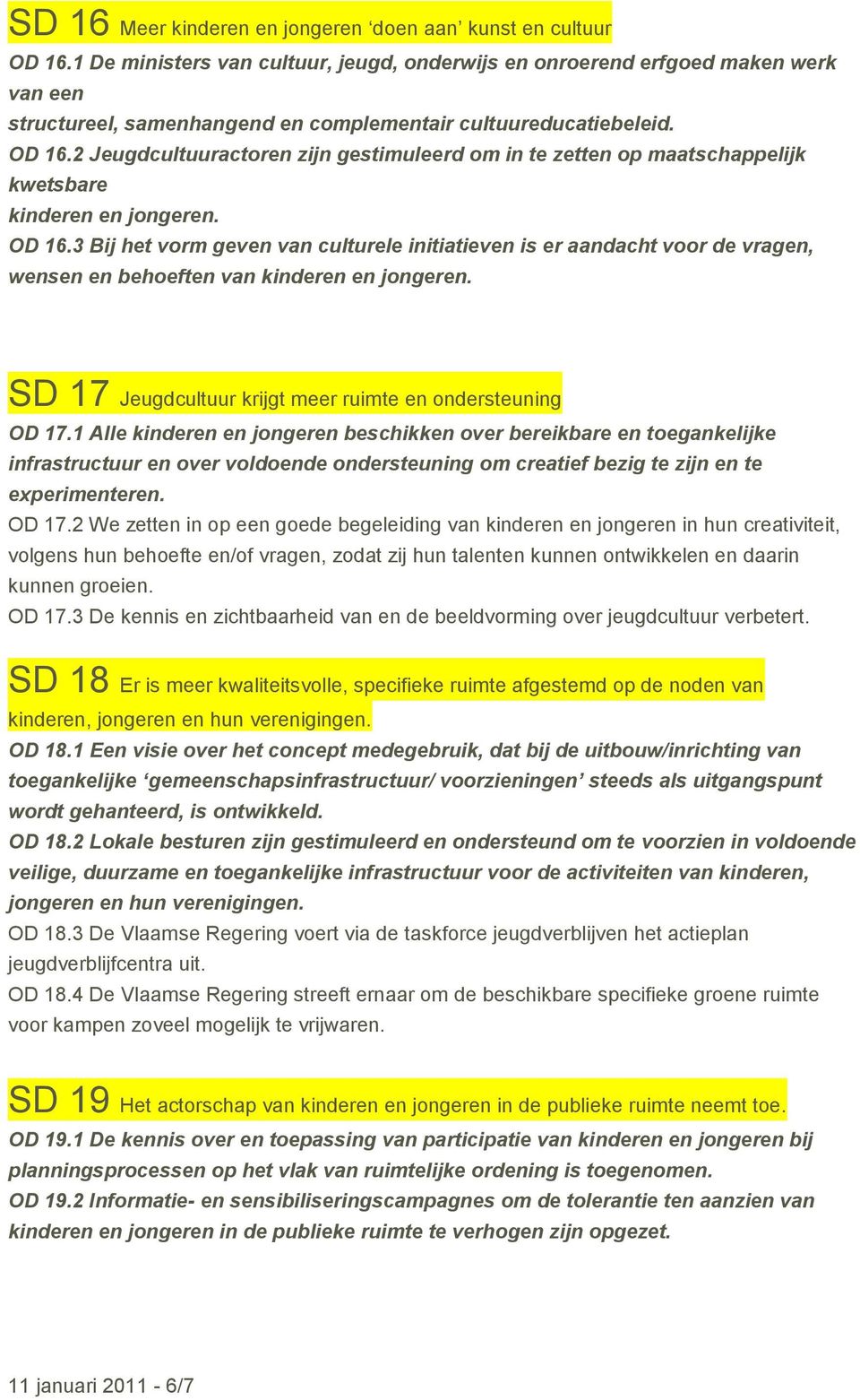 2 Jeugdcultuuractoren zijn gestimuleerd om in te zetten op maatschappelijk kwetsbare kinderen en jongeren. OD 16.