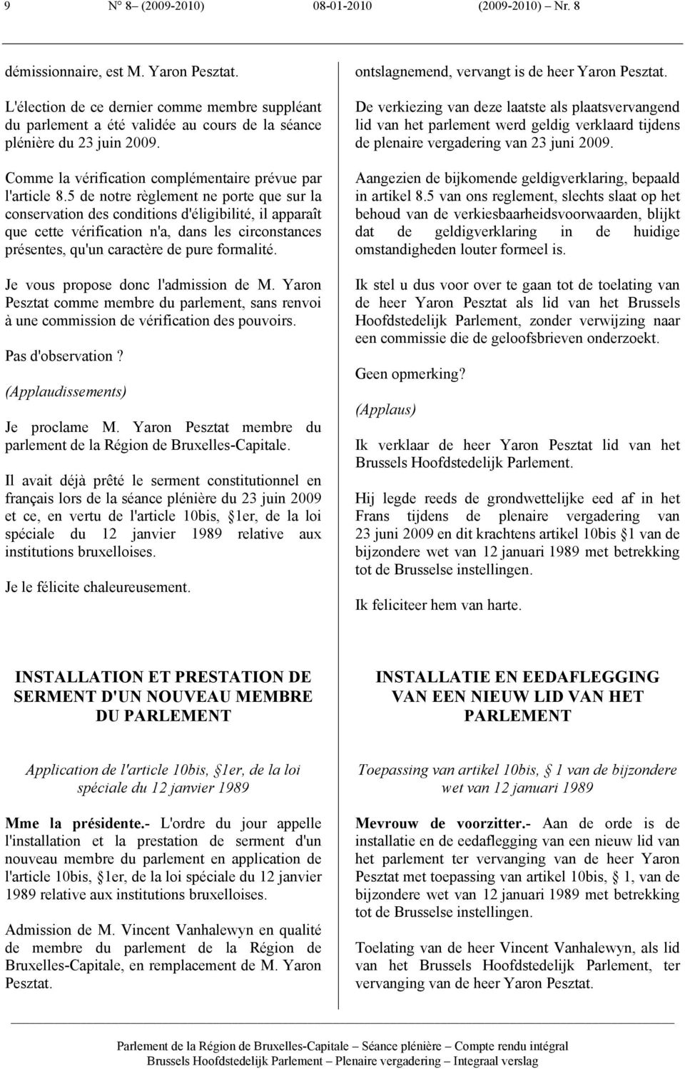 5 de notre règlement ne porte que sur la conservation des conditions d'éligibilité, il apparaît que cette vérification n'a, dans les circonstances présentes, qu'un caractère de pure formalité.