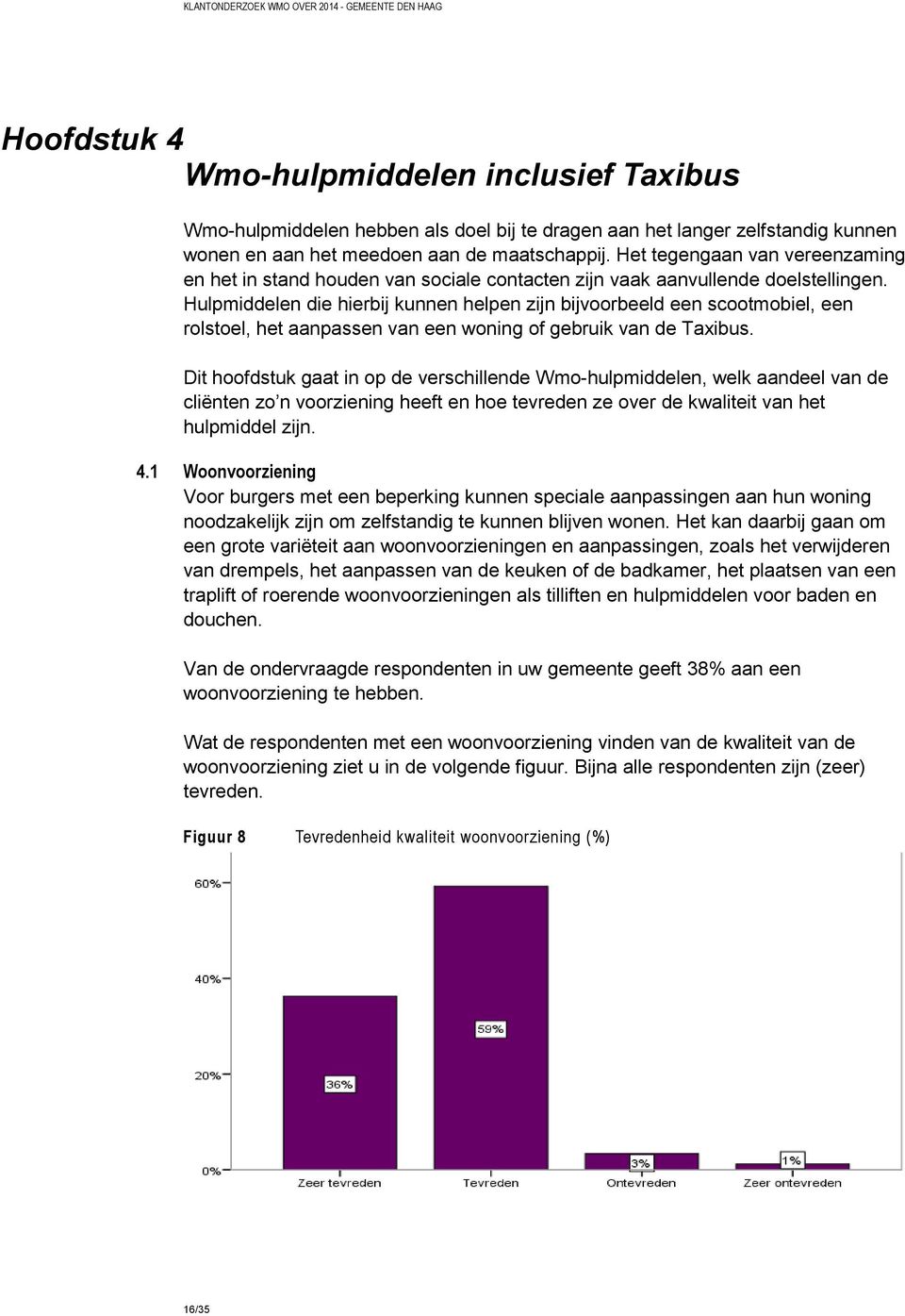 Hulpmiddelen die hierbij kunnen helpen zijn bijvoorbeeld een scootmobiel, een rolstoel, het aanpassen van een woning of gebruik van de Taxibus.