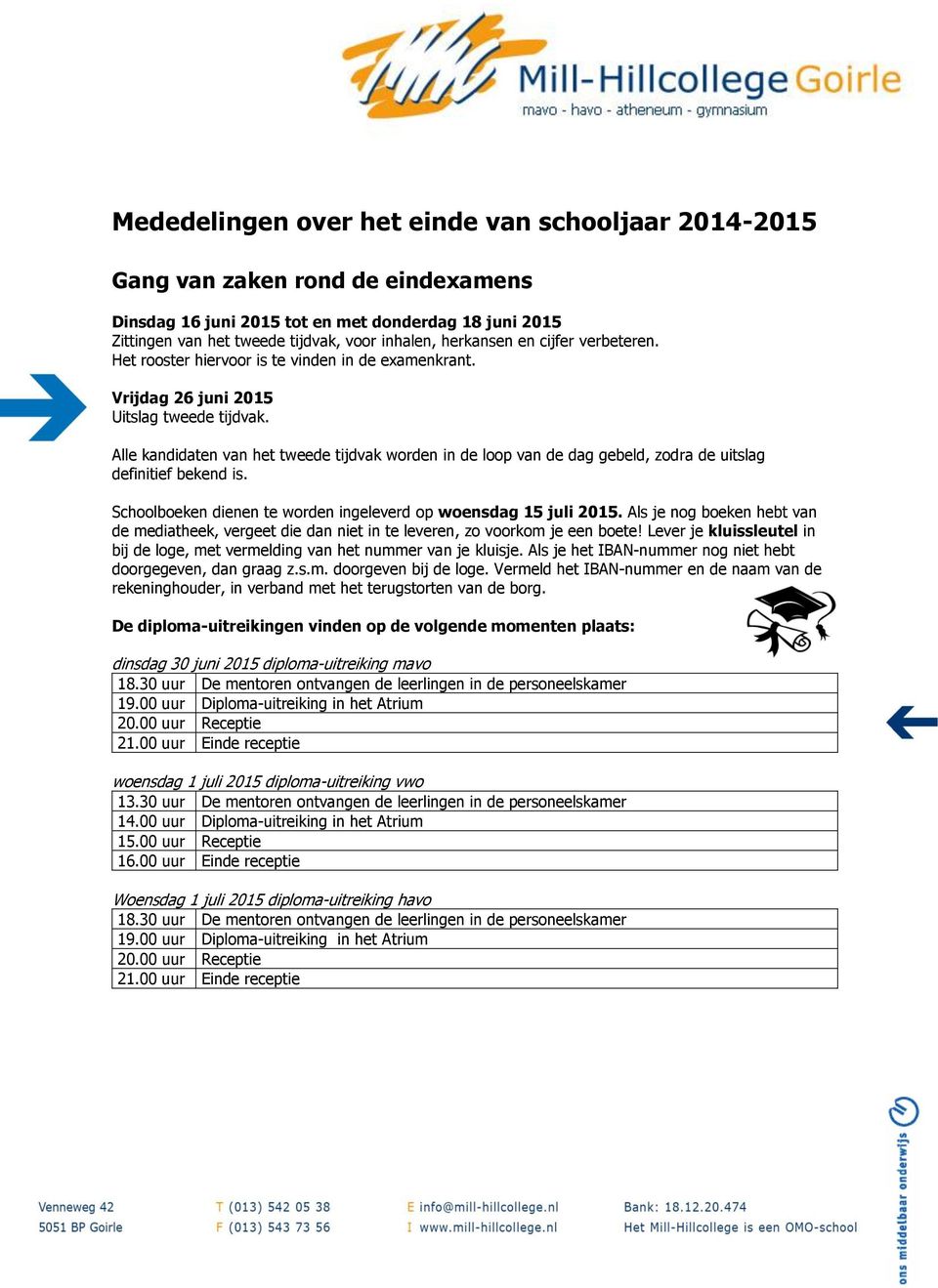 Alle kandidaten van het tweede tijdvak worden in de loop van de dag gebeld, zodra de uitslag definitief bekend is. Schoolboeken dienen te worden ingeleverd op woensdag 15 juli 2015.