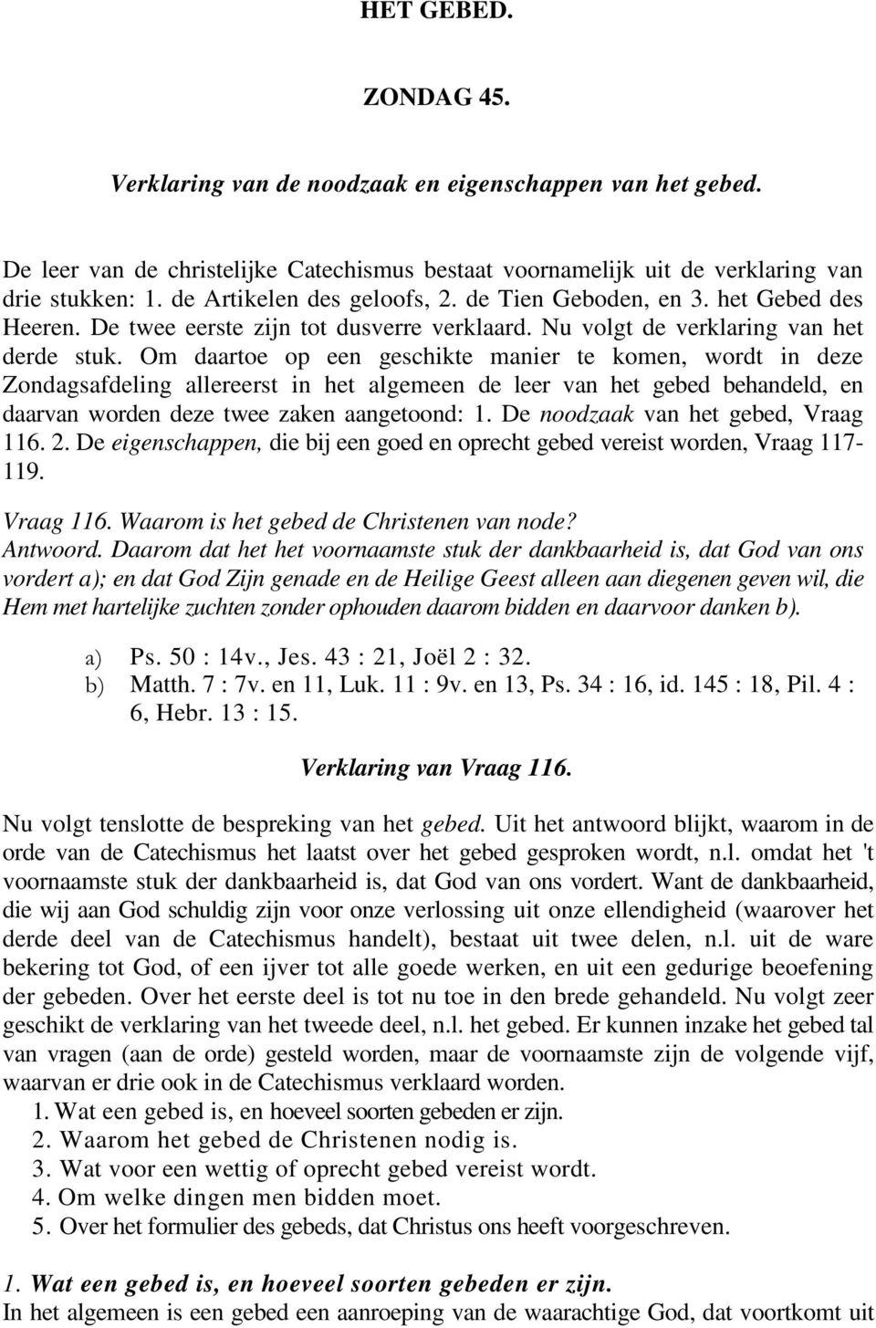 Om daartoe op een geschikte manier te komen, wordt in deze Zondagsafdeling allereerst in het algemeen de leer van het gebed behandeld, en daarvan worden deze twee zaken aangetoond: 1.