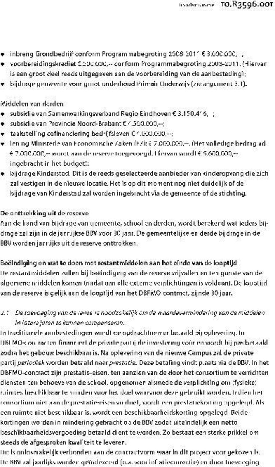 Middelen van derden subsidie van Samenwerkingsverband Regio Eindhoven 6 3.150.416,ÃćâĆňâĂİ ; subsidie van Provincie Noord-Brabants 4.500.000,ÃćâĆňâĂİ ; taakstelling cofinanciering bedrijfsleven 6 4.