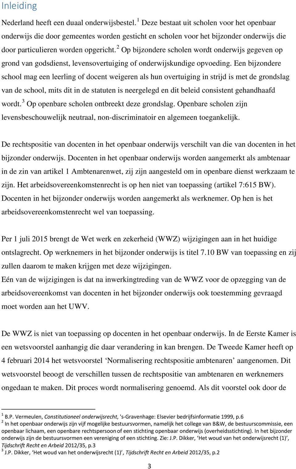 2 Op bijzondere scholen wordt onderwijs gegeven op grond van godsdienst, levensovertuiging of onderwijskundige opvoeding.