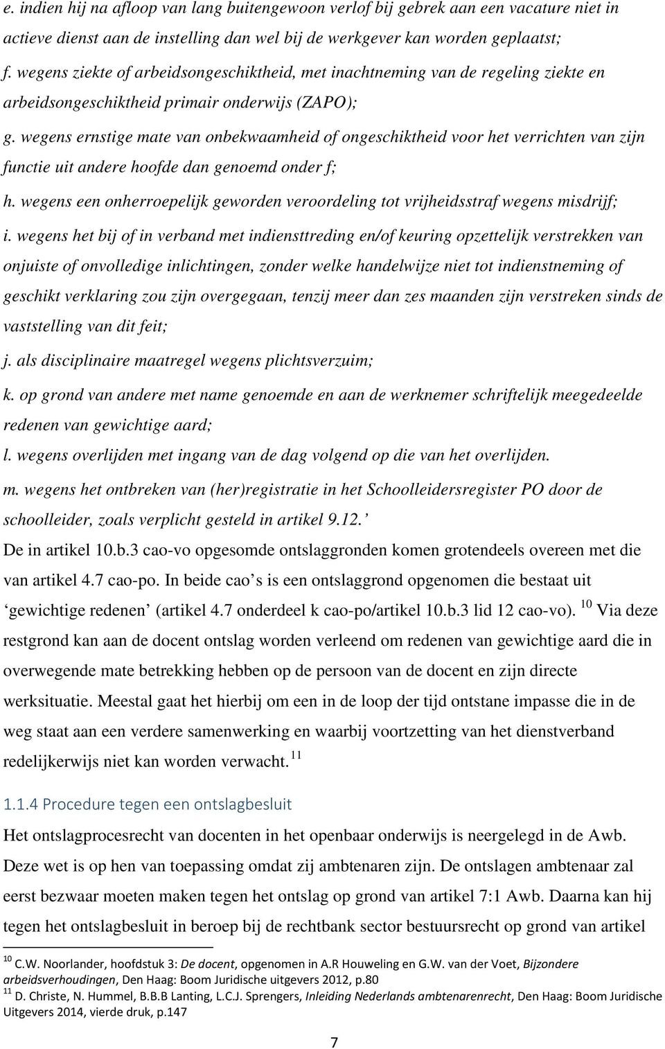 wegens ernstige mate van onbekwaamheid of ongeschiktheid voor het verrichten van zijn functie uit andere hoofde dan genoemd onder f; h.