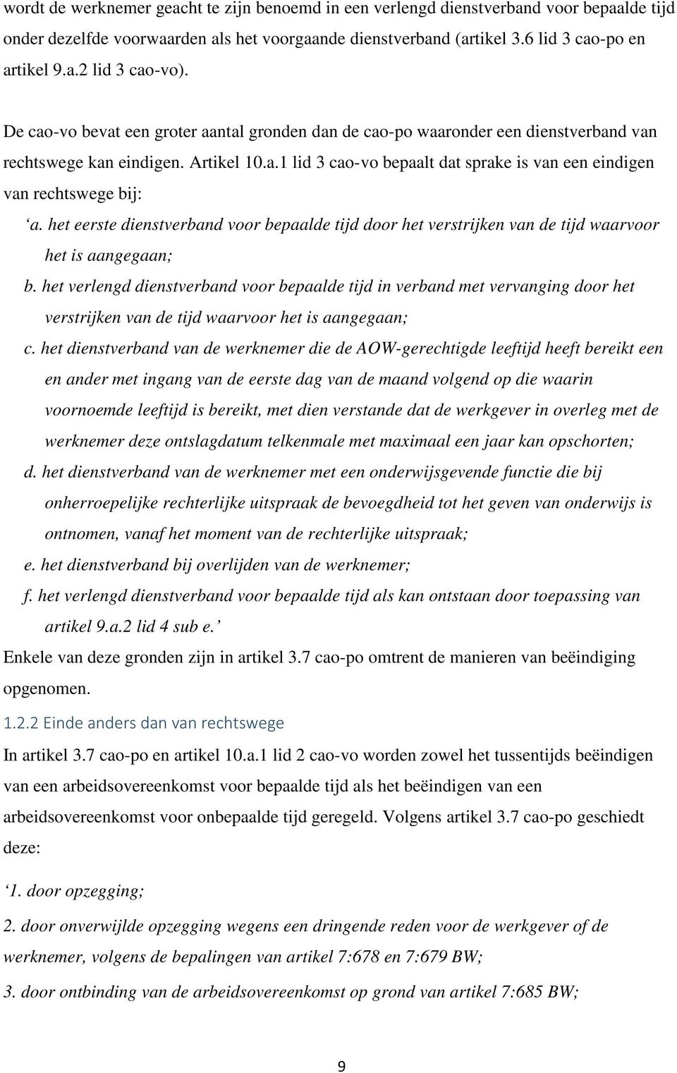 het eerste dienstverband voor bepaalde tijd door het verstrijken van de tijd waarvoor het is aangegaan; b.