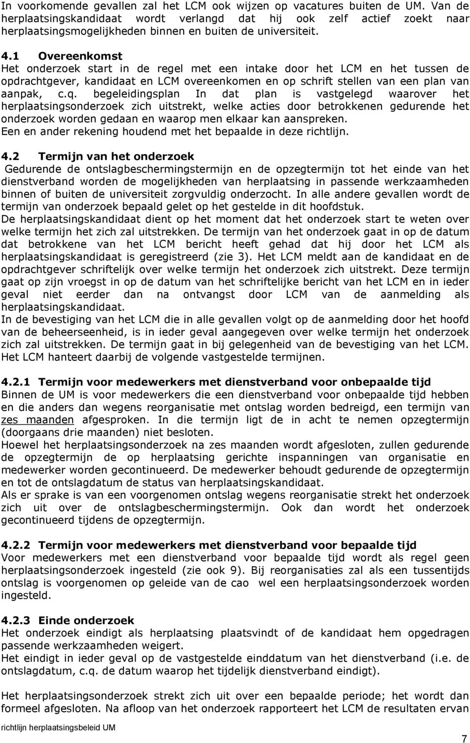 1 Overeenkomst Het onderzoek start in de regel met een intake door het LCM en het tussen de opdrachtgever, kandidaat en LCM overeenkomen en op schrift stellen van een plan van aanpak, c.q.