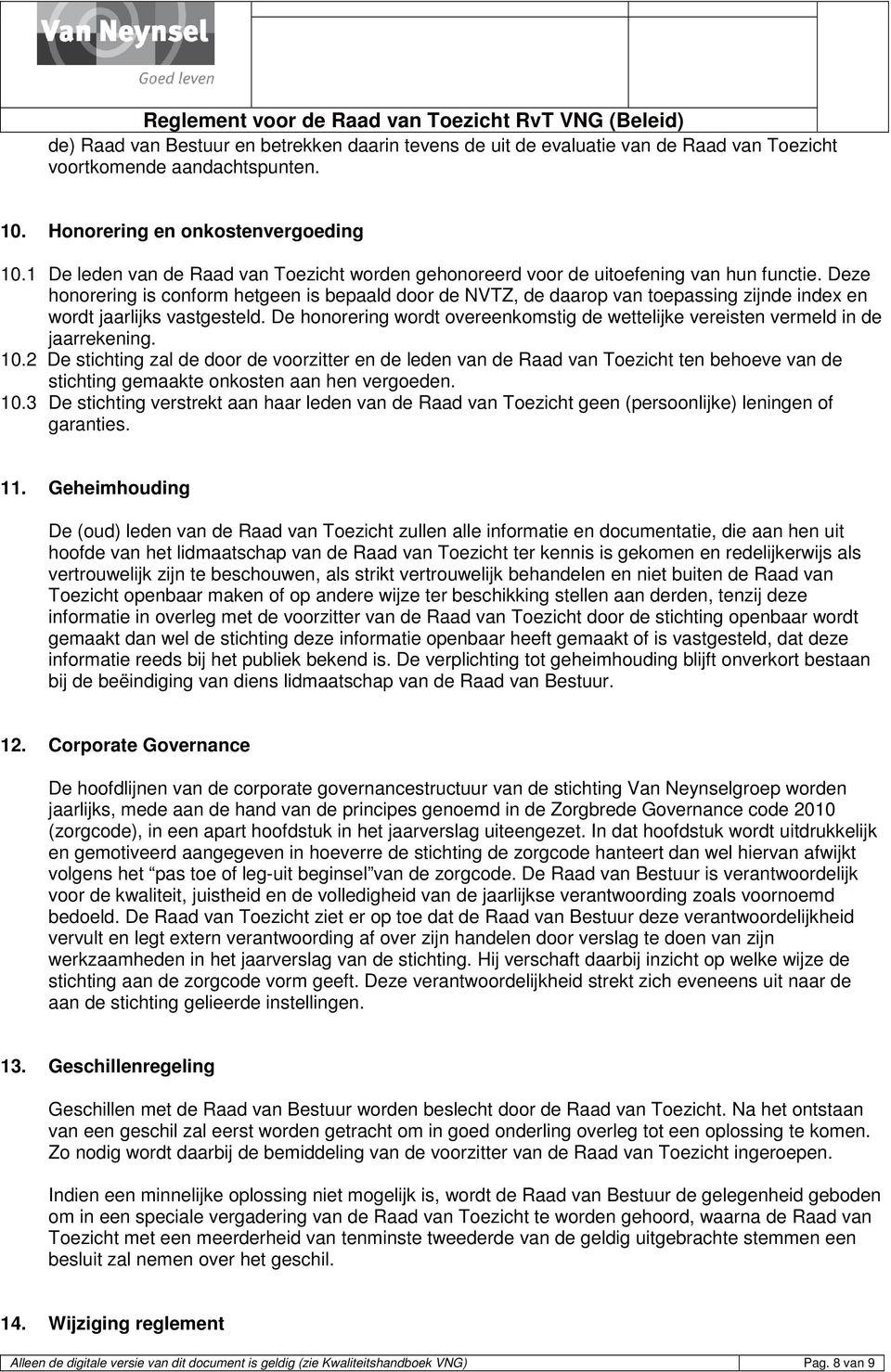 Deze honorering is conform hetgeen is bepaald door de NVTZ, de daarop van toepassing zijnde index en wordt jaarlijks vastgesteld.