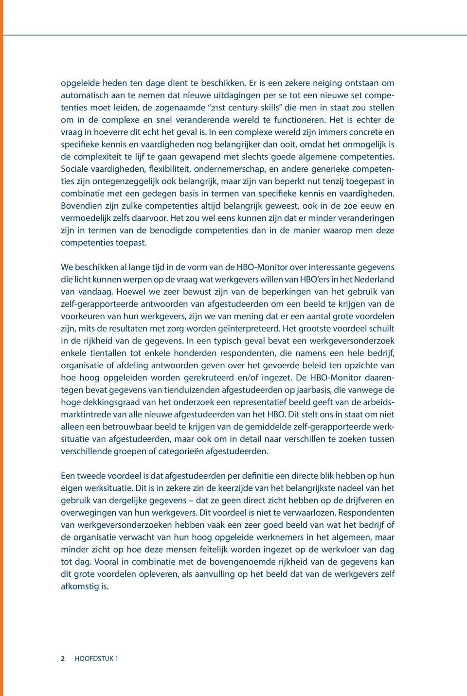 om in de complexe en snel veranderende wereld te functioneren. Het is echter de vraag in hoeverre dit echt het geval is.