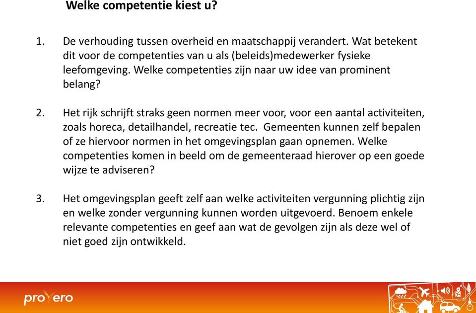 Gemeenten kunnen zelf bepalen of ze hiervoor normen in het omgevingsplan gaan opnemen. Welke competenties komen in beeld om de gemeenteraad hierover op een goede wijze te adviseren? 3.